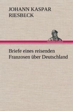 Briefe eines reisenden Franzosen über Deutschland - Riesbeck, Johann K.