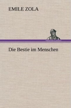 Die Bestie im Menschen - Zola, Émile