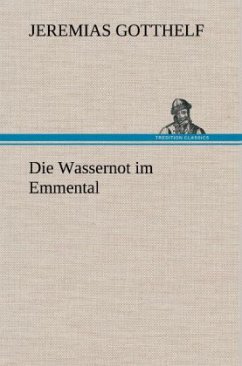 Die Wassernot im Emmental - Gotthelf, Jeremias