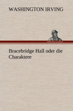 Bracebridge Hall oder die Charaktere - Irving, Washington