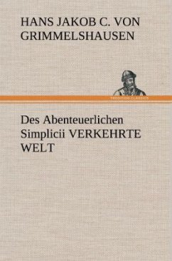 Des Abenteuerlichen Simplicii VERKEHRTE WELT - Grimmelshausen, Hans Jakob Christoph von