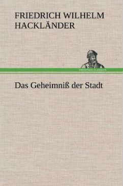 Das Geheimniß der Stadt - Hackländer, Friedrich Wilhelm von