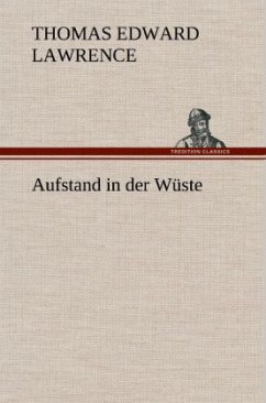 Aufstand in der Wüste - Lawrence, Thomas Edward (von Arabien)