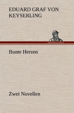 Bunte Herzen - Zwei Novellen - Keyserling, Eduard von