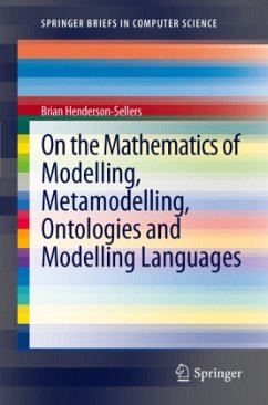 On the Mathematics of Modelling, Metamodelling, Ontologies and Modelling Languages - Henderson-Sellers, Brian