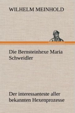 Die Bernsteinhexe Maria Schweidler - Meinhold, Wilhelm