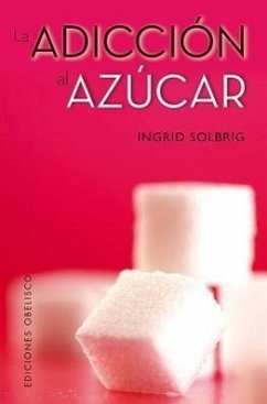 La Adiccion al Azucar = Sugar Addiction - Solbrig, Ingrid