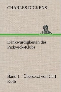 Denkwürdigkeiten des Pickwick-Klubs. Band 1. Übersetzt von Carl Kolb. - Dickens, Charles