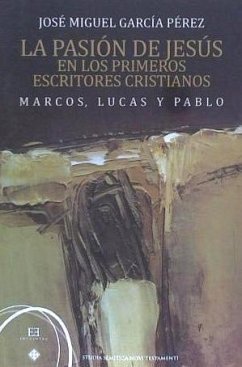 La pasión de Jesús en los primeros escritores cristianos. Marcos, Lucas y Pablo