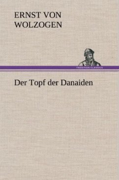 Der Topf der Danaiden - Wolzogen, Ernst von