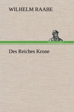 Des Reiches Krone - Raabe, Wilhelm