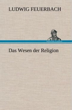 Das Wesen der Religion - Feuerbach, Ludwig