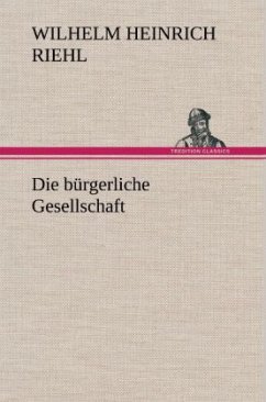 Die bürgerliche Gesellschaft - Riehl, Wilhelm H.