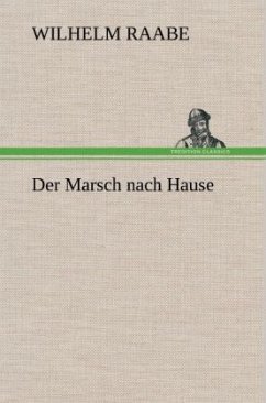 Der Marsch nach Hause - Raabe, Wilhelm