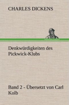 Denkwürdigkeiten des Pickwick-Klubs. Band 2. Übersetzt von Carl Kolb. - Dickens, Charles