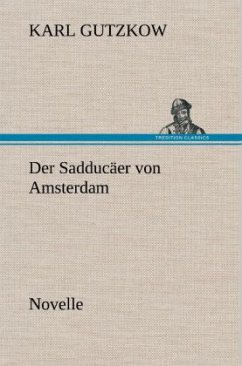 Der Sadducäer von Amsterdam - Gutzkow, Karl