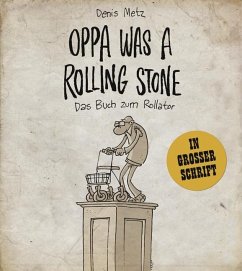 Oppa was a Rolling Stone - Das Buch zum Rollator - Metz, Denis