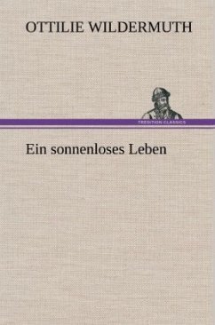 Ein sonnenloses Leben - Wildermuth, Ottilie