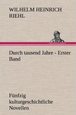 Durch tausend Jahre - Erster Band - Riehl, Wilhelm H.