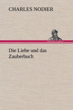 Die Liebe und das Zauberbuch - Nodier, Charles