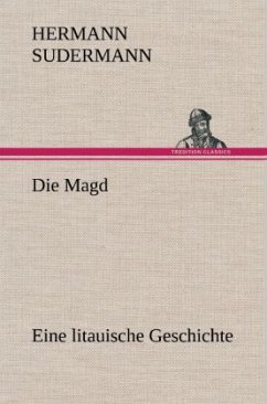 Die Magd - Sudermann, Hermann Die Magd - Sudermann, Hermann