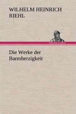 Die Werke der Barmherzigkeit - Riehl, Wilhelm H.