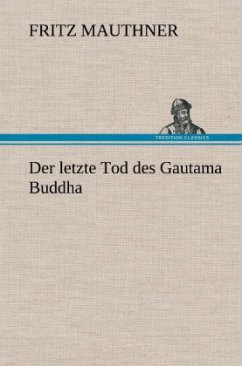 Der letzte Tod des Gautama Buddha - Mauthner, Fritz