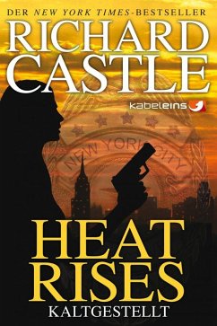 Heat Rises - Kaltgestellt / Nikki Heat Bd.3 - Castle, Richard