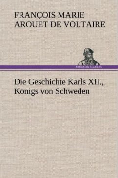 Die Geschichte Karls XII., Königs von Schweden - Voltaire