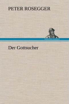 Der Gottsucher - Rosegger, Peter