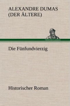 Die Fünfundvierzig - Dumas, Alexandre, der Ältere