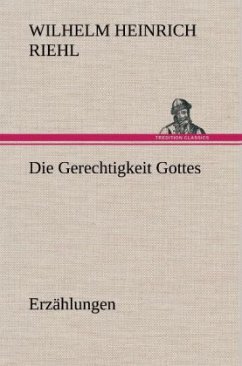 Die Gerechtigkeit Gottes - Erzählungen - Riehl, Wilhelm H.