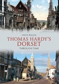 Thomas Hardy's Dorset Through Time - Wallis, Steve