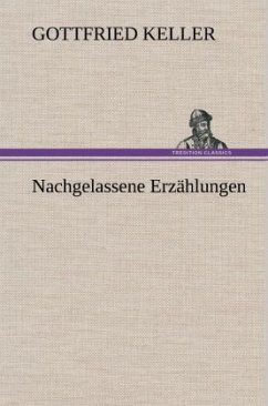 Nachgelassene Erzählungen - Keller, Gottfried