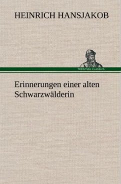 Erinnerungen einer alten Schwarzwälderin - Hansjakob, Heinrich