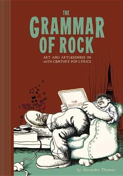 The Grammar of Rock: Art and Artlessness in 20th Century Pop Lyrics - Theroux, Alexander