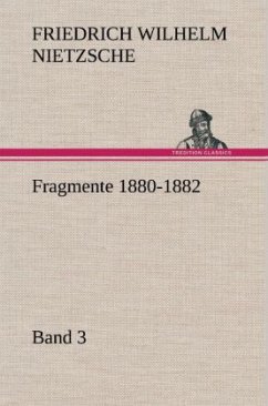 Fragmente 1880-1882, Band 3 - Nietzsche, Friedrich