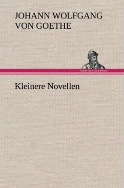 Kleinere Novellen - Goethe, Johann Wolfgang von