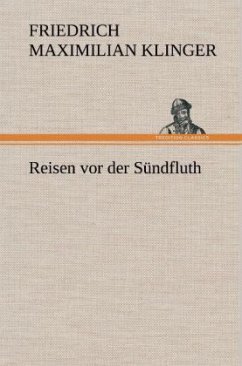 Reisen vor der Sündfluth - Klinger, Friedrich M.