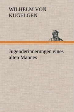 Jugenderinnerungen eines alten Mannes - Kügelgen, Wilhelm von