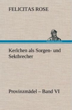 Kerlchen als Sorgen- und Sektbrecher - Rose, Felicitas