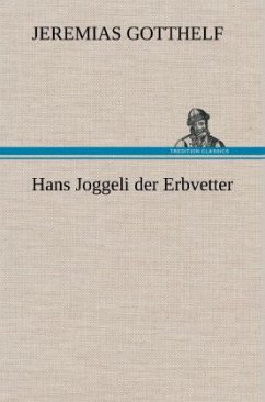 Hans Joggeli der Erbvetter - Gotthelf, Jeremias