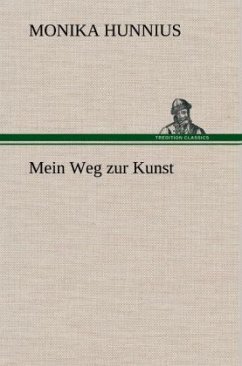 Mein Weg zur Kunst - Hunnius, Monika