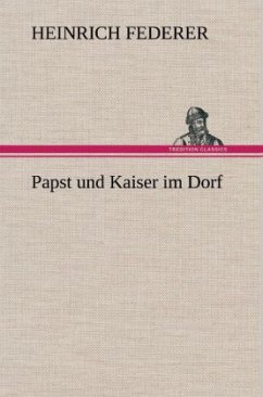 Papst und Kaiser im Dorf - Federer, Heinrich