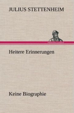Heitere Erinnerungen - Stettenheim, Julius