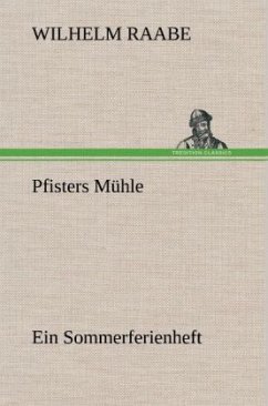 Pfisters Mühle - Raabe, Wilhelm