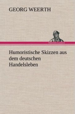 Humoristische Skizzen aus dem deutschen Handelsleben - Weerth, Georg