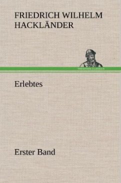 Erlebtes. Erster Band - Hackländer, Friedrich Wilhelm von