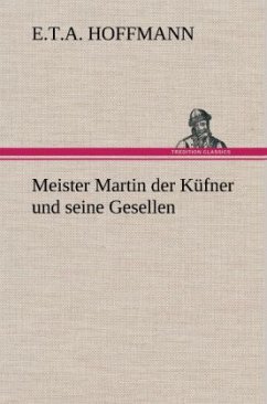 Meister Martin der Küfner und seine Gesellen - Hoffmann, E. T. A.