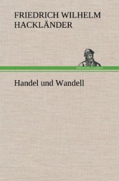 Handel und Wandell - Hackländer, Friedrich Wilhelm von